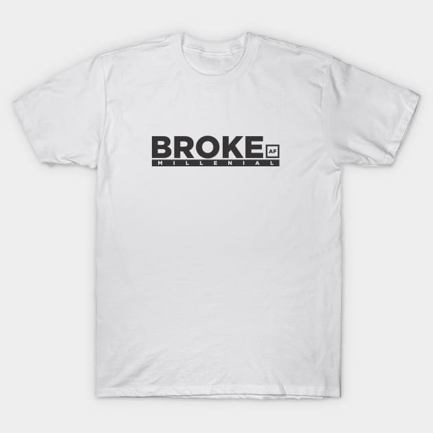 Broke AF Millenial T-Shirt by Konixa